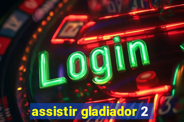 assistir gladiador 2